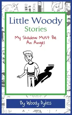 Little Woody Stories: My Shadow Must Be An Angel