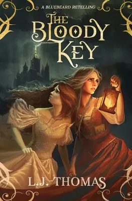 A véres kulcs: A Bluebeard Retelling - The Bloody Key: A Bluebeard Retelling