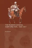 Az orosz vezérkar és Ázsia, 1860-1917 - The Russian General Staff and Asia, 1860-1917