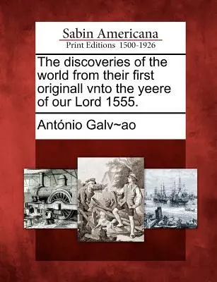 A világ felfedezései az első eredetüktől az Urunk 1555-ös évéig. - The Discoveries of the World from Their First Originall Vnto the Yeere of Our Lord 1555.