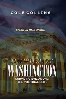 The Witch of Washington: A politikai elit gonoszságának túlélése - The Witch Of Washington: Surviving Evil Among The Political Elite