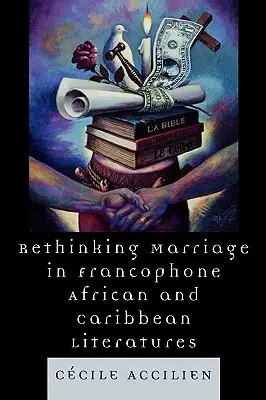 A házasság újragondolása a frankofón afrikai és karibi irodalomban - Rethinking Marriage in Francophone African and Caribbean Literatures