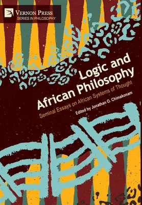 Logika és afrikai filozófia: Alapvető esszék az afrikai gondolkodási rendszerekről - Logic and African Philosophy: Seminal Essays on African Systems of Thought