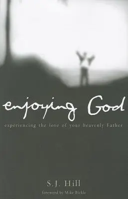 Enjoying God: Mennyei Atyád szeretetének megtapasztalása - Enjoying God: Experiencing the Love of Your Heavenly Father