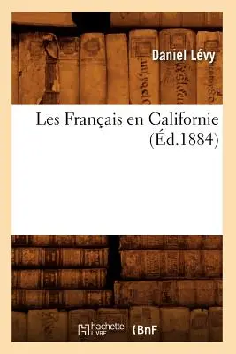 Les Franais En Californie (1884) - Les Franais En Californie (d.1884)