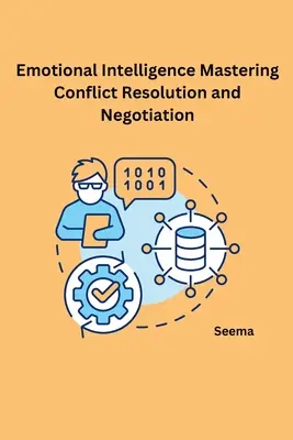 Emotional Intelligence Mastering Conflict Resolution and Negotiation (Érzelmi intelligencia A konfliktuskezelés és a tárgyalás elsajátítása) - Emotional Intelligence Mastering Conflict Resolution and Negotiation