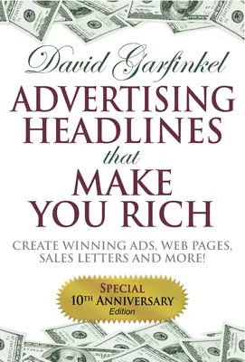 Gazdaggá tevő reklámcímek: Győztes hirdetések, weboldalak, értékesítési levelek és egyéb anyagok készítése - Advertising Headlines That Make You Rich: Create Winning Ads, Web Pages, Sales Letters and More