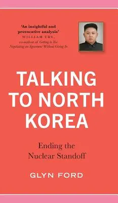 Beszélgetés Észak-Koreával: A nukleáris patthelyzet megszüntetése - Talking to North Korea: Ending the Nuclear Standoff