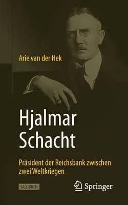 Hjalmar Schacht: Schacht: Prsident Der Reichsbank Zwischen Zwei Weltkriegen - Hjalmar Schacht: Prsident Der Reichsbank Zwischen Zwei Weltkriegen