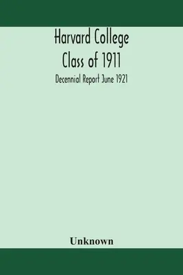 A Harvard College 1911-es évfolyama; évtizedes jelentés 1921 júniusában - Harvard College Class of 1911; Decennial Report June 1921