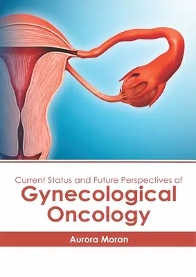 A nőgyógyászati onkológia jelenlegi helyzete és jövőbeli kilátásai - Current Status and Future Perspectives of Gynecological Oncology