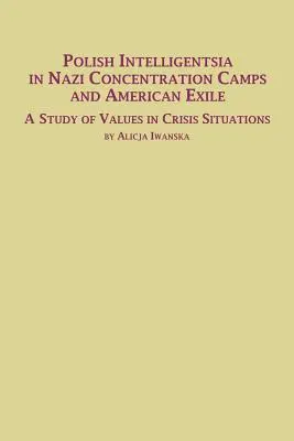 Lengyel értelmiség a náci koncentrációs táborokban és az amerikai száműzetésben Az értékek válsághelyzetekben című tanulmánya - Polish Intelligentsia in Nazi Concentration Camps and American Exile a Study of Values in Crisis Situations