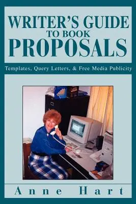 Írói útmutató a könyvajánlatokhoz: Templates, Query Letters, and Free Media Publicity (Sablonok, kérőlevelek és ingyenes médiaszereplés) - Writer's Guide to Book Proposals: Templates, Query Letters, and Free Media Publicity