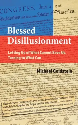 Áldott kiábrándulás: Elengedni azt, ami nem menthet meg minket, odafordulni ahhoz, ami megmenthet minket - Blessed Disillusionment: Letting Go of What Cannot Save Us, Turning to What Can