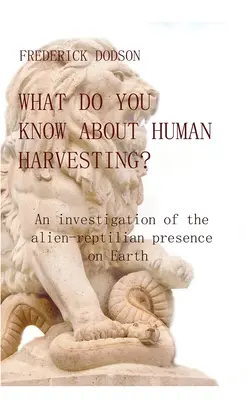 Mit tudsz az emberi aratásról?: A földönkívüli-hüllő jelenlét vizsgálata a Földön - What do you know about human harvesting?: An investigation of the alien-reptilian presence on Earth