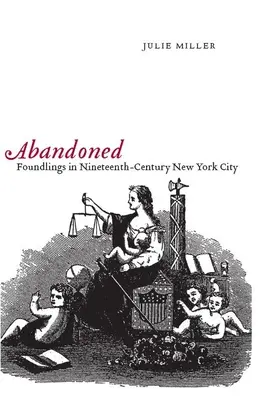Elhagyatottan: Talált gyerekek a tizenkilencedik századi New Yorkban - Abandoned: Foundlings in Nineteenth-Century New York City
