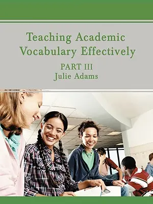 Az akadémiai szókincs hatékony tanítása: III. rész - Teaching Academic Vocabulary Effectively: Part III