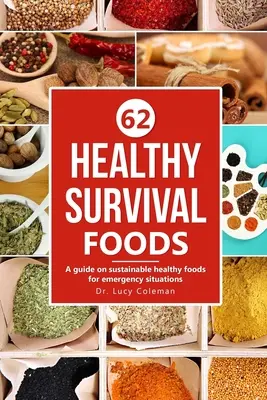 Egészséges túlélőételek: Útmutató a fenntartható, egészséges élelmiszerekről vészhelyzetekben - Healthy survival foods: A guide on sustainable healthy foods for emergency situations