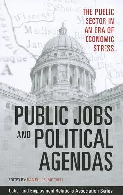 Közalkalmazotti állások és politikai napirendek: A közszféra a gazdasági feszültségek korában - Public Jobs and Political Agendas: The Public Sector in an Era of Economic Stress