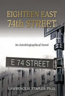 Eighteen East 74th Street: An Autobiographical Novel