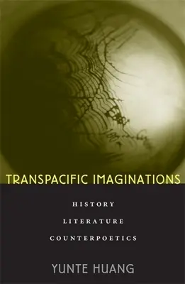 Transpacific Imaginations: Történelem, irodalom, ellenpoétika - Transpacific Imaginations: History, Literature, Counterpoetics