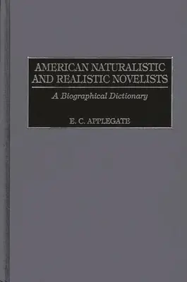 Amerikai naturalista és realista regényírók: Életrajzi szótár - American Naturalistic and Realistic Novelists: A Biographical Dictionary