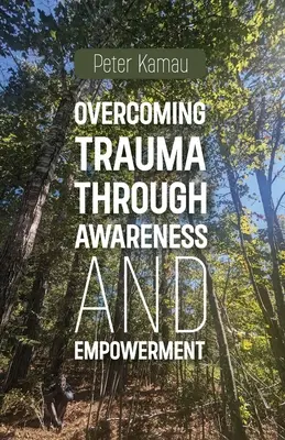 A trauma leküzdése a tudatosság és a felhatalmazás révén - Overcoming Trauma Through Awareness and Empowerment