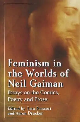 Feminizmus Neil Gaiman világában: Gaiman: Esszék a képregényekről, a költészetről és a prózáról. - Feminism in the Worlds of Neil Gaiman: Essays on the Comics, Poetry and Prose