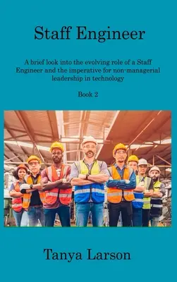 Staff Engineer Book 2: Rövid áttekintés a Staff Engineer fejlődő szerepéről és a nem vezetői vezetés szükségességéről a technológiában - Staff Engineer Book 2: A brief look into the evolving role of a Staff Engineer and the imperative for non-managerial leadership in technology