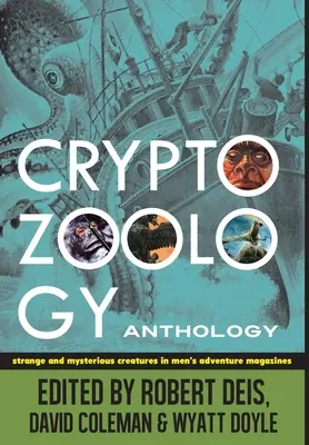 Kriptozoológiai antológia: Furcsa és rejtélyes lények a férfi kalandmagazinokban - Cryptozoology Anthology: Strange and Mysterious Creatures in Men's Adventure Magazines