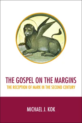 Az evangélium a peremvidéken: Márk recepciója a második században - The Gospel on the Margins: The Reception of Mark in the Second Century