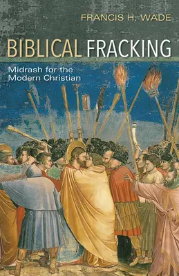 Biblical Fracking: Midrás a modern keresztény ember számára - Biblical Fracking: Midrash for the Modern Christian