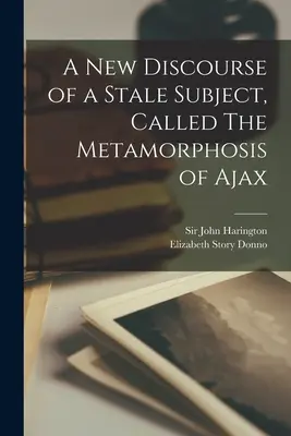 Egy új diskurzus egy elcsépelt témáról, Ajax metamorfózisa címmel - A New Discourse of a Stale Subject, Called The Metamorphosis of Ajax