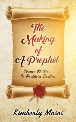 Egy próféta megalkotása: A prófétai sorsban járó nők - The Making Of A Prophet: Women Walking In Prophetic Destiny