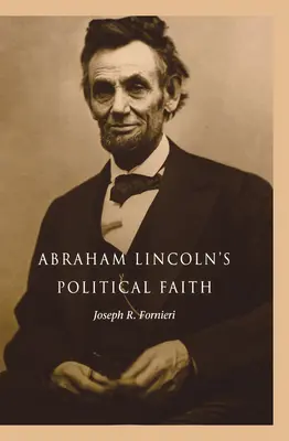 Abraham Lincoln politikai hite - Abraham Lincoln's Political Faith