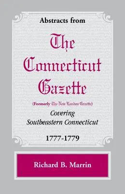 Kivonatok a Connecticut [korábban New London] Gazette délkelet-Connecticutra vonatkozó lapjaiból, 1777-1779 - Abstracts from the Connecticut [formerly New London] Gazette covering Southeastern Connecticut, 1777-1779