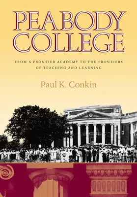 Peabody College: A határ menti akadémiától a tanítás és tanulás határvidékéig - Peabody College: From a Frontier Academy to the Frontiers of Teaching and Learning