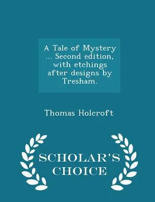 A Tale of Mystery ... Második kiadás, Tresham tervei után készült metszetekkel. - Scholar's Choice Edition - A Tale of Mystery ... Second Edition, with Etchings After Designs by Tresham. - Scholar's Choice Edition