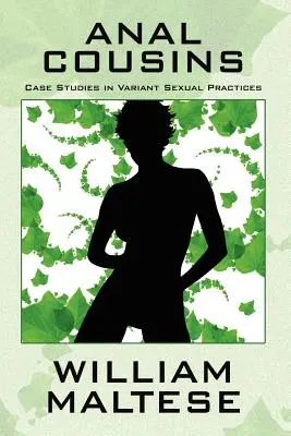 Anális unokatestvérek: Esettanulmányok a változatos szexuális gyakorlatokról - Anal Cousins: Case Studies in Variant Sexual Practices