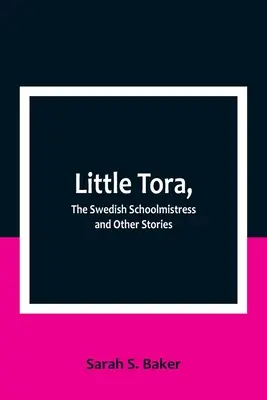 A kis Tora, a svéd tanítónő és más történetek - Little Tora, The Swedish Schoolmistress and Other Stories