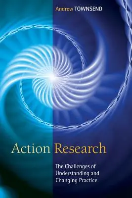 Akciókutatás: A gyakorlat megértésének és megváltoztatásának kihívásai - Action Research: The Challenges of Understanding and Changing Practice