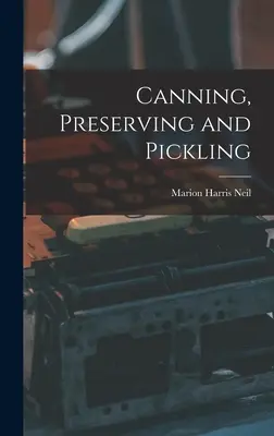 Konzerválás, tartósítás és pácolás - Canning, Preserving and Pickling