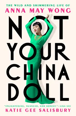 Nem a te kínai babád: Anna May Wong vad és csillogó élete - Not Your China Doll: The Wild and Shimmering Life of Anna May Wong