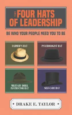 A vezetés négy kalapja: Légy az, akire az embereknek szükségük van - The Four Hats of Leadership: Be Who Your People Need You To Be