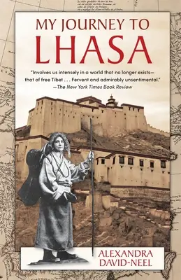 Utazásom Lhászába: Az egyetlen fehér nő személyes története, akinek sikerült bejutnia a Tiltott Városba - My Journey to Lhasa: The Personal Story of the Only White Woman Who Succeeded in Entering the Forbidden City