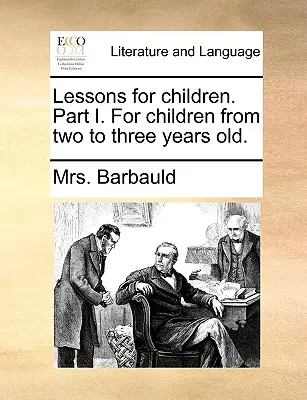 Lessons for Children. I. rész két-három éves korú gyermekek számára. - Lessons for Children. Part I. for Children from Two to Three Years Old.