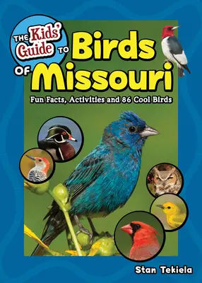 The Kids' Guide to Birds of Missouri: Szórakoztató tények, tevékenységek és 86 menő madarak - The Kids' Guide to Birds of Missouri: Fun Facts, Activities and 86 Cool Birds