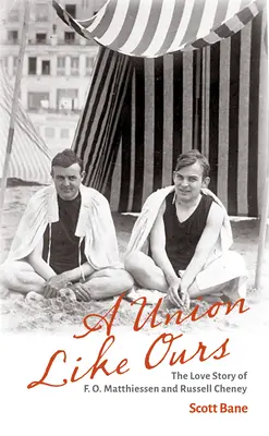 A Union Like Ours: Matthiessen és Russell Cheney szerelmi története - A Union Like Ours: The Love Story of F. O. Matthiessen and Russell Cheney