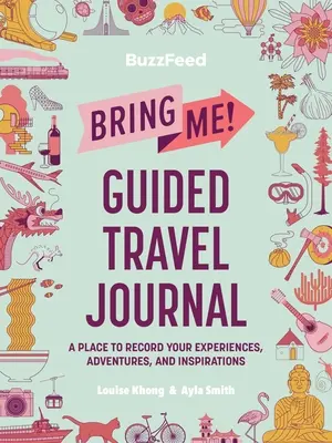 Buzzfeed: Bring Me! Guided Travel Journal: A hely, ahol feljegyezheted élményeidet, kalandjaidat és inspirációidat - Buzzfeed: Bring Me! Guided Travel Journal: A Place to Record Your Experiences, Adventures, and Inspirations