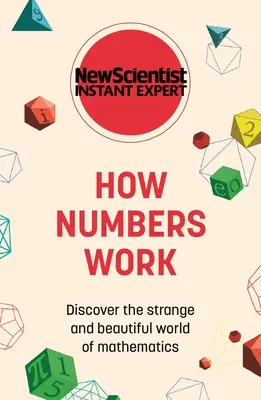 Hogyan működnek a számok: Fedezze fel a matematika különös és gyönyörű világát - How Numbers Work: Discover the Strange and Beautiful World of Mathematics